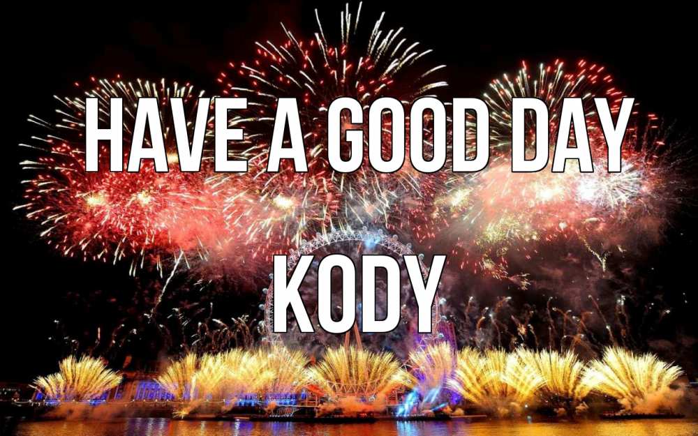 Greetings card с именем, Kody Have a good day Фейрверг 2 Greetings with text for free download 