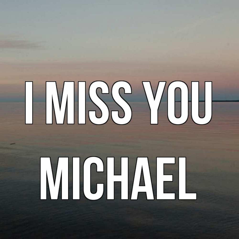 Greetings card с именем, Michael I miss you пусто Greetings with text for free download 