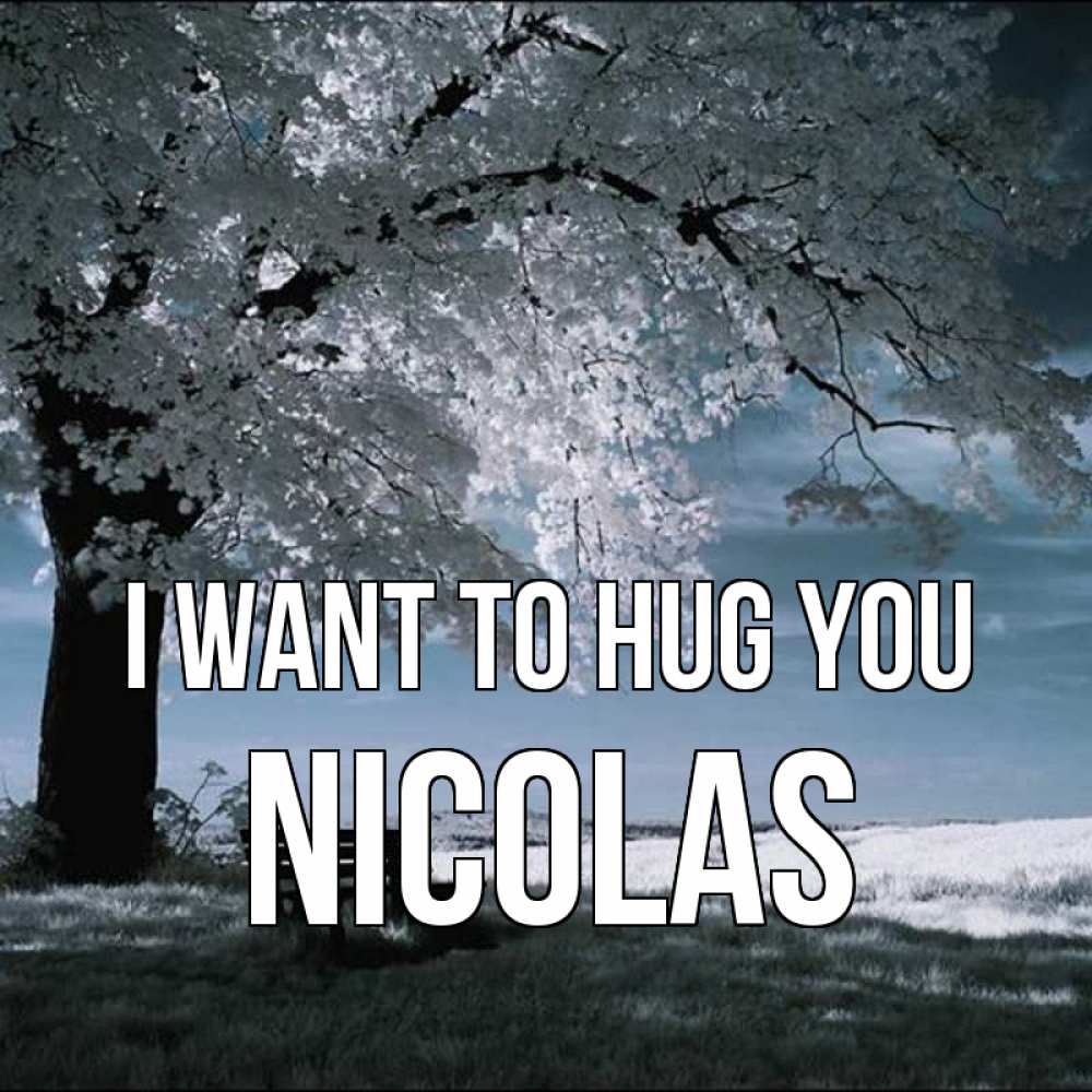 Greetings card с именем, Nicolas I want to hug you дерево Greetings with text for free download 