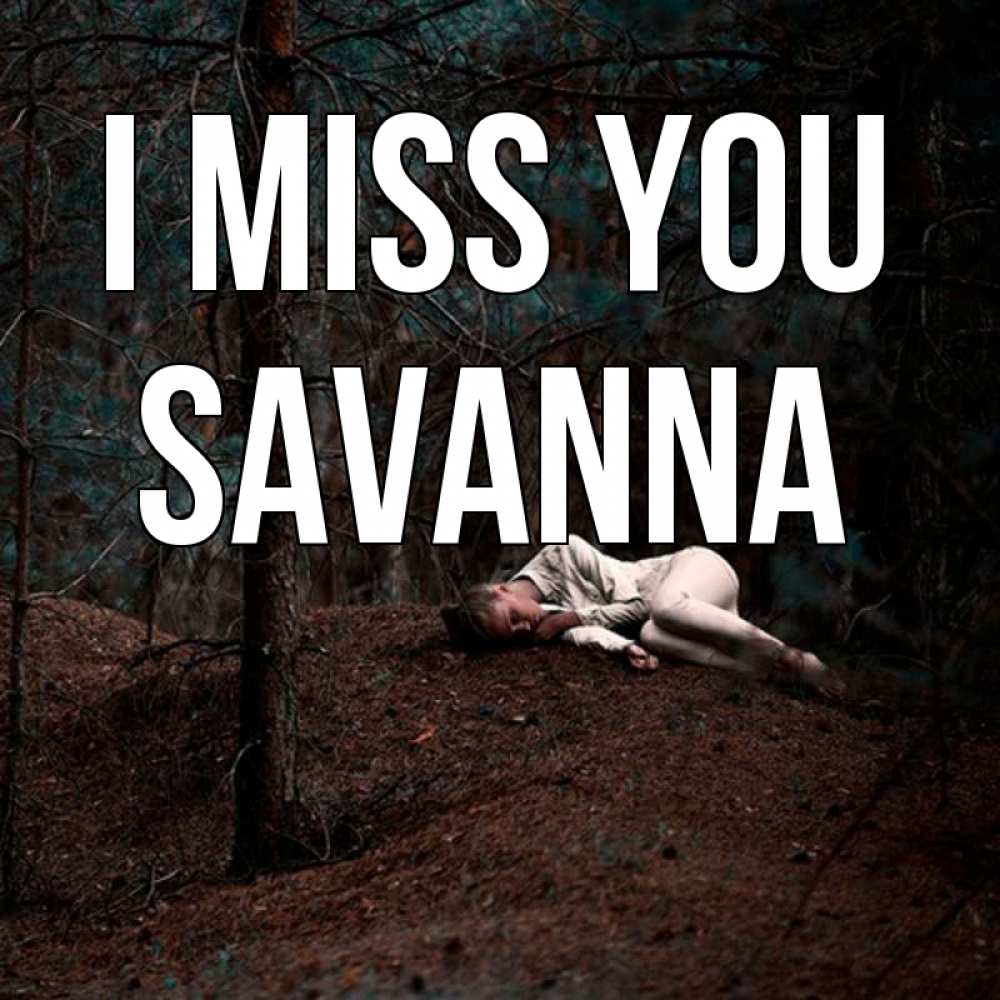 Greetings card с именем, Savanna I miss you очень Greetings with text for free download 