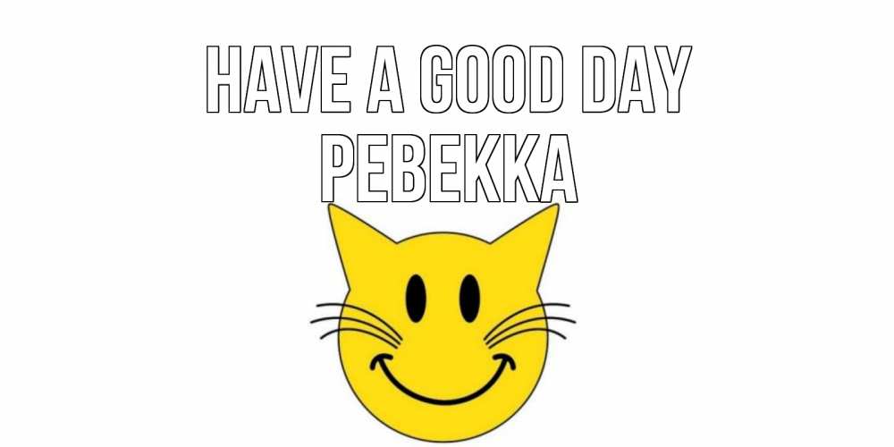 Greetings card с именем, Ревекка Have a good day открытка с котом Greetings with text for free download 