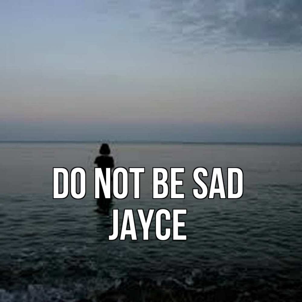 Greetings card с именем, Jayce Do not be sad девушка Greetings with text for free download 