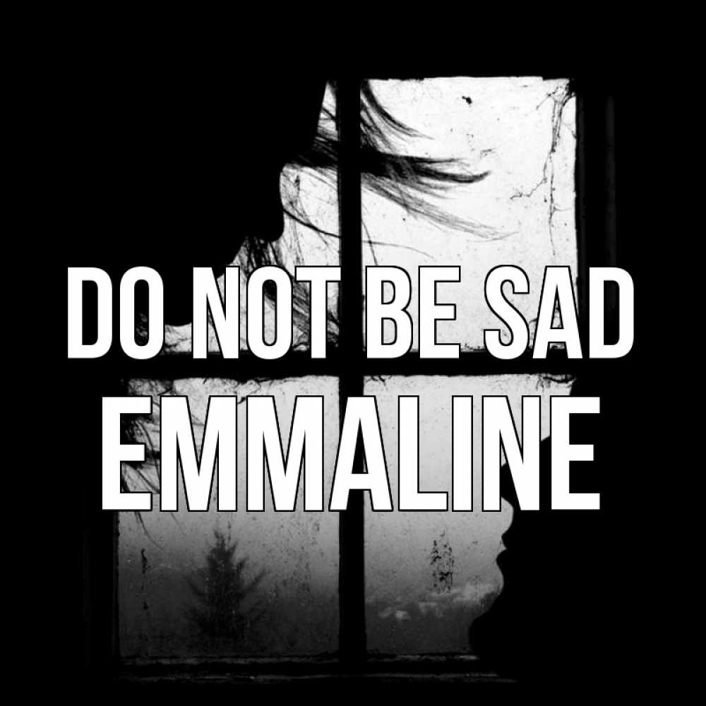 Greetings card с именем, Emmaline Do not be sad открытки для родных Greetings with text for free download 