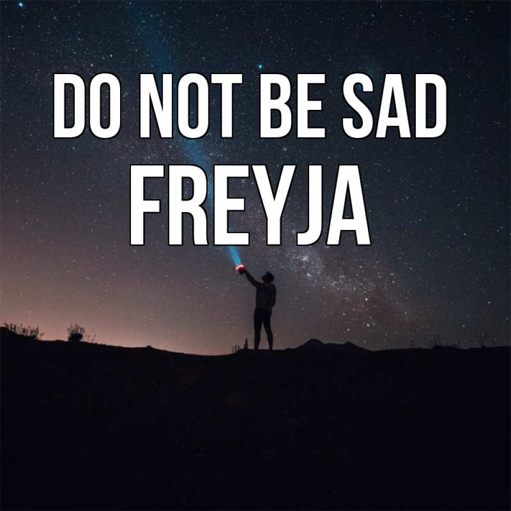 Greetings card с именем, Freyja Do not be sad луч света и млечный путь Greetings with text for free download 