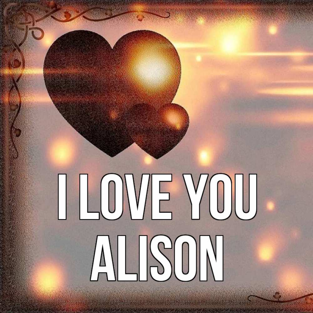 Greetings card с именем, Alison I love you рамочка Greetings with text for free download 