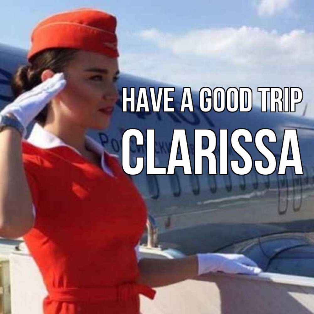 Greetings card с именем, Clarissa Have a good trip чудесного полета Greetings with text for free download 