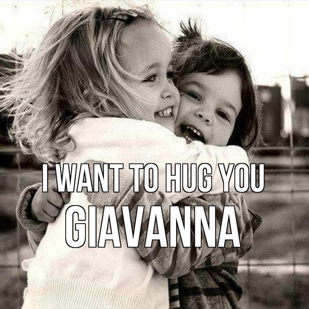 Greetings card с именем, Giavanna I want to hug you счастливая парочка Greetings with text for free download 