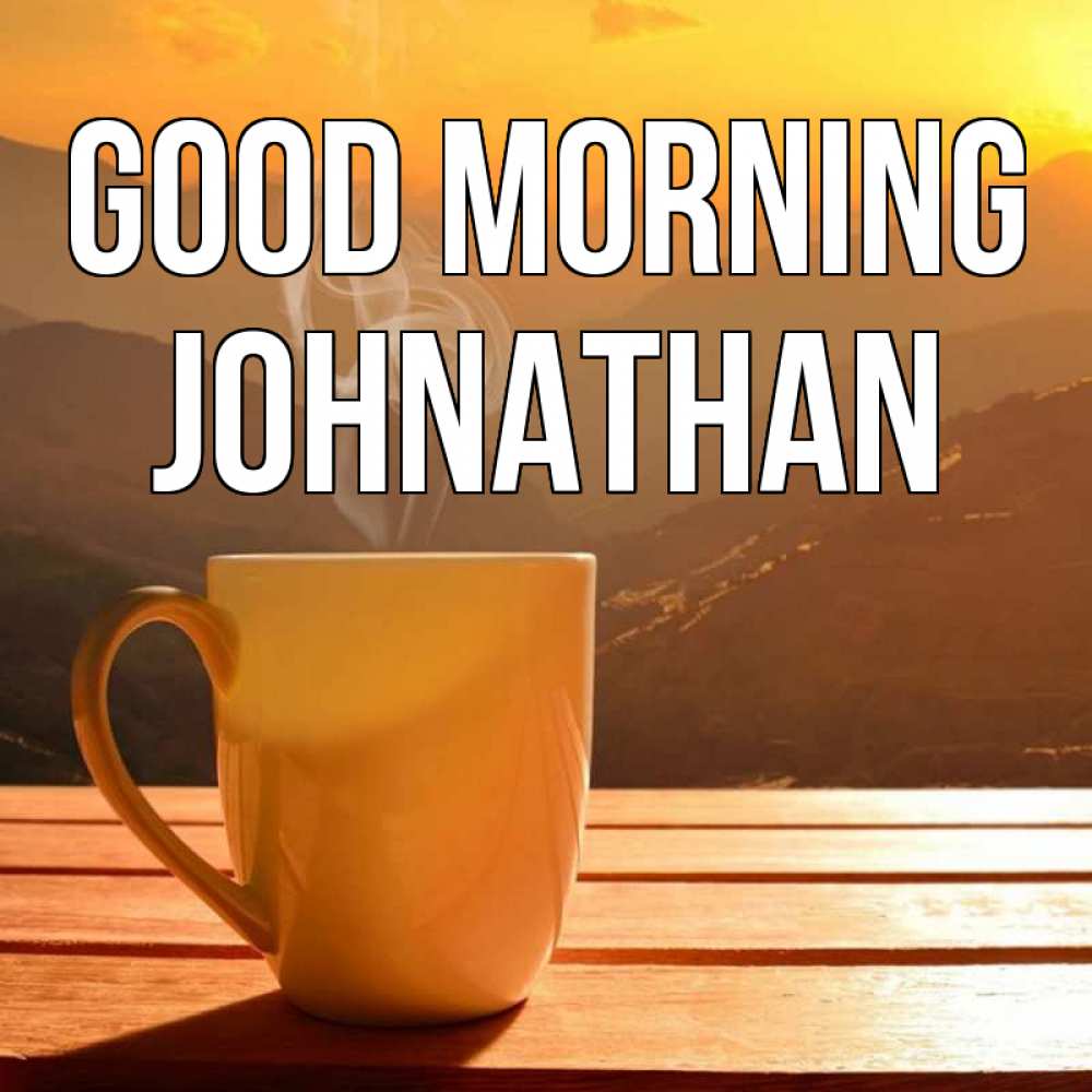 Greetings card с именем, Johnathan Good morning кофе в горах Greetings with text for free download 