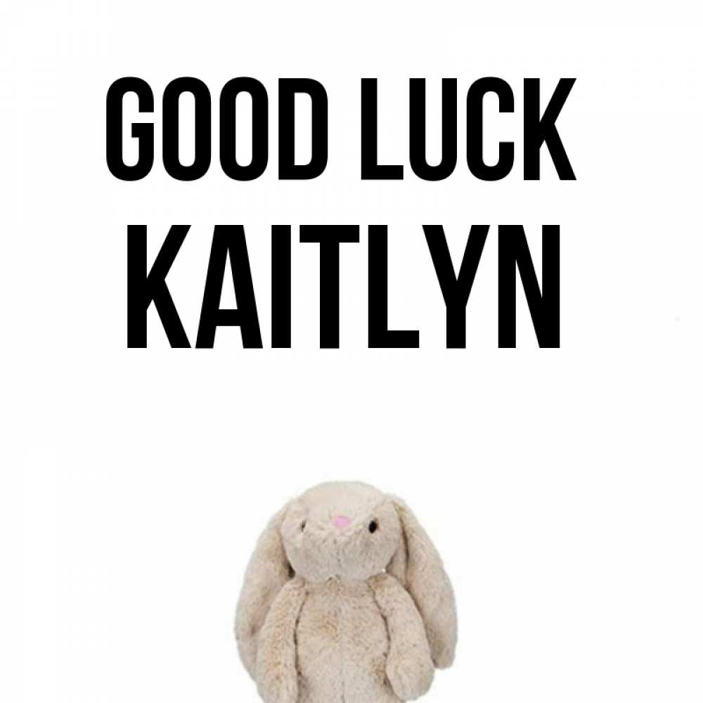 Greetings card с именем, Kaitlyn Good luck сайт создаватель открыток Greetings with text for free download 