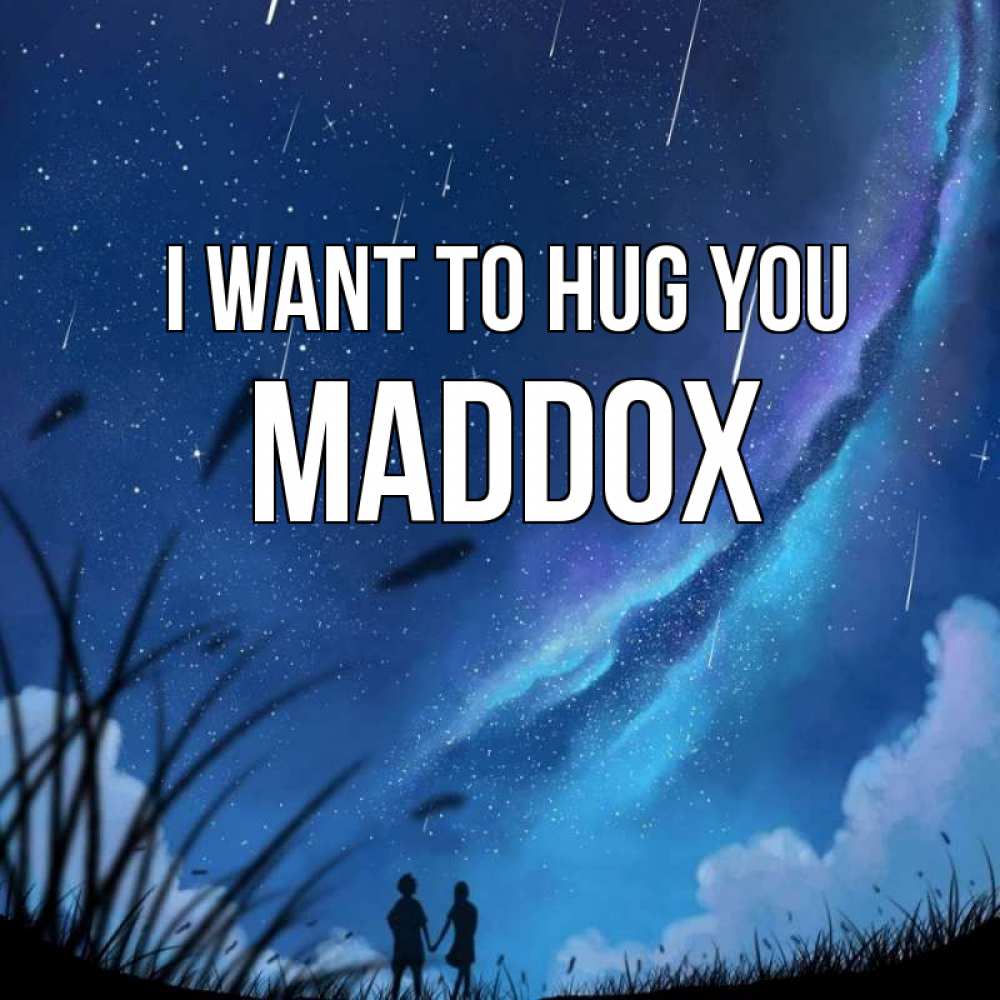 Greetings card с именем, Maddox I want to hug you камыши Greetings with text for free download 