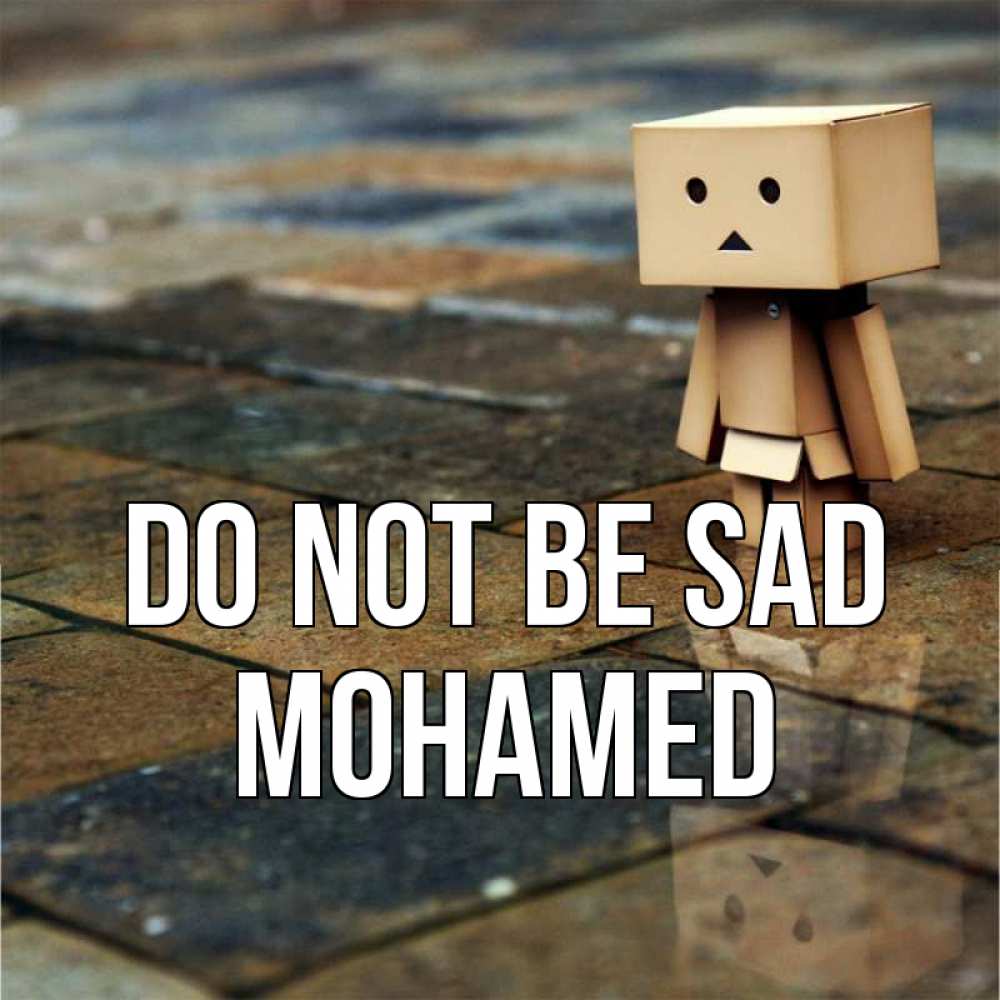 Greetings card с именем, Mohamed Do not be sad Стив Greetings with text for free download 