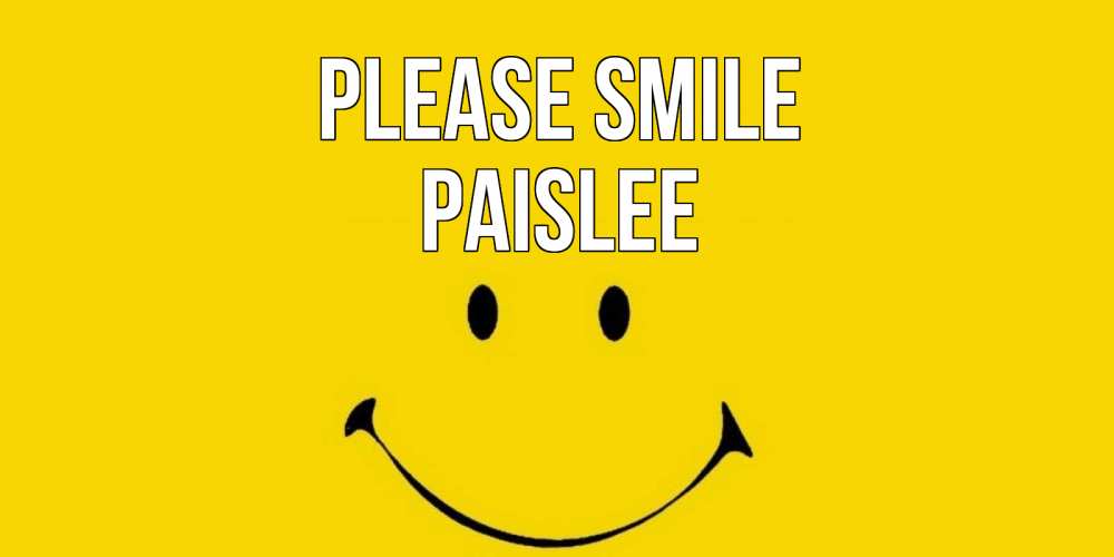 Greetings card с именем, Paislee Please smile радость и улыбка Greetings with text for free download 