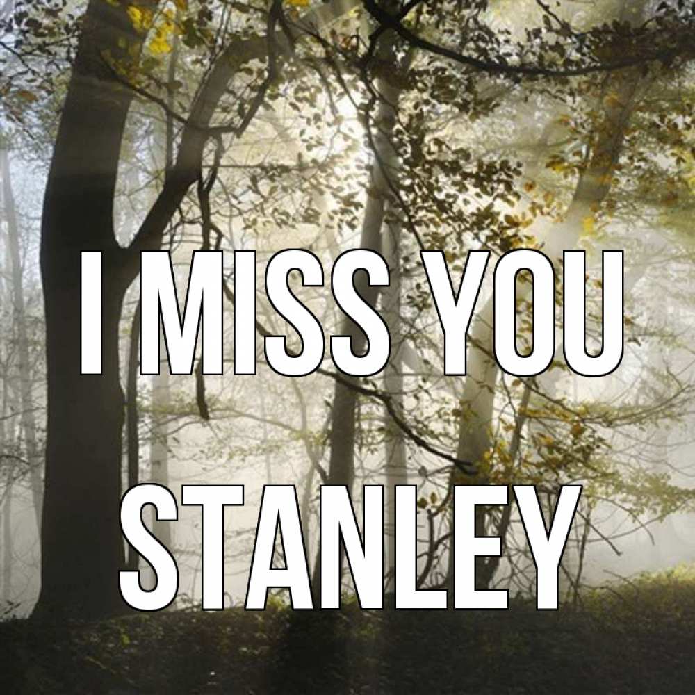 Greetings card с именем, Stanley I miss you грустно Greetings with text for free download 