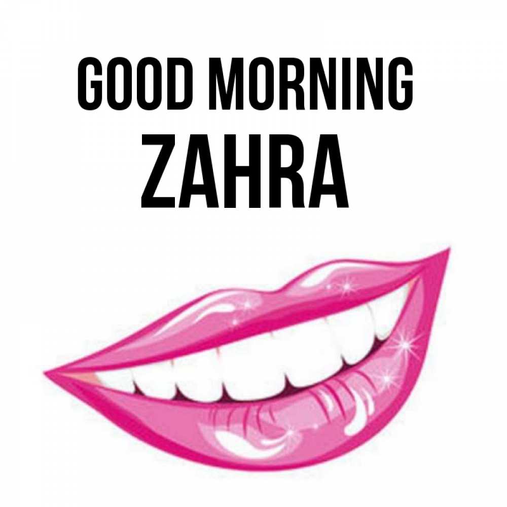 Greetings card с именем, Zahra Good morning розовые губы и белые зубы Greetings with text for free download 