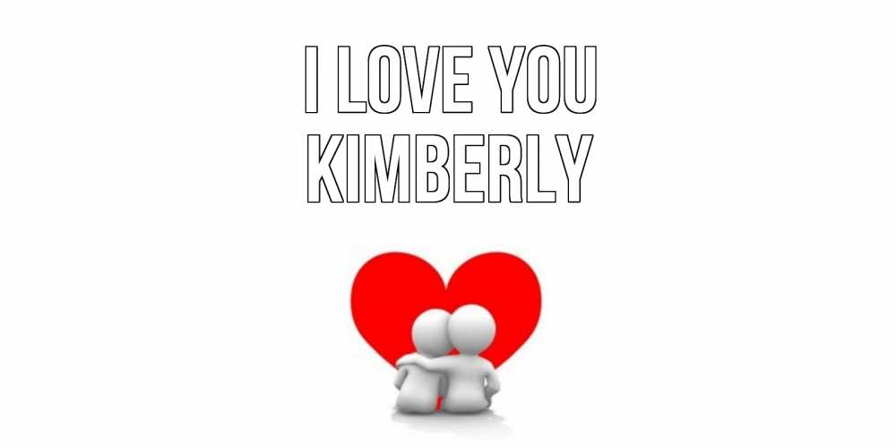 Greetings card с именем, Kimberly I love you обнимаю Greetings with text for free download 