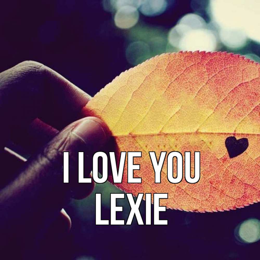 Greetings card с именем, Lexie I love you держу лист Greetings with text for free download 