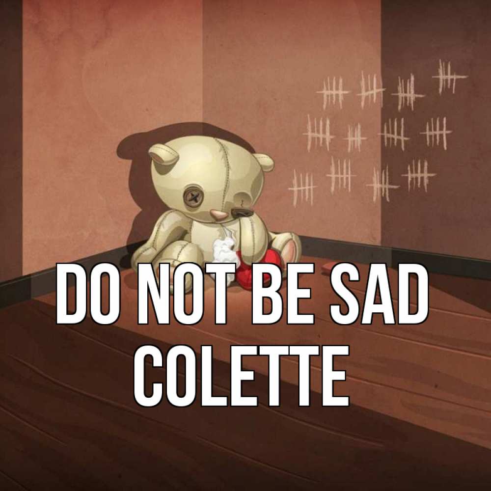 Greetings card с именем, Colette Do not be sad мишку бросила хозяйка Greetings with text for free download 