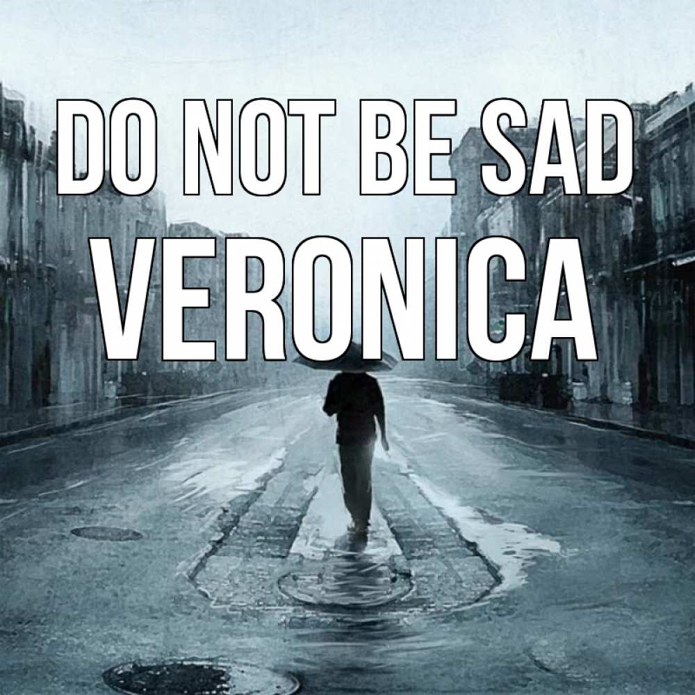 Greetings card с именем, Veronica Do not be sad опустевшая улица Greetings with text for free download 
