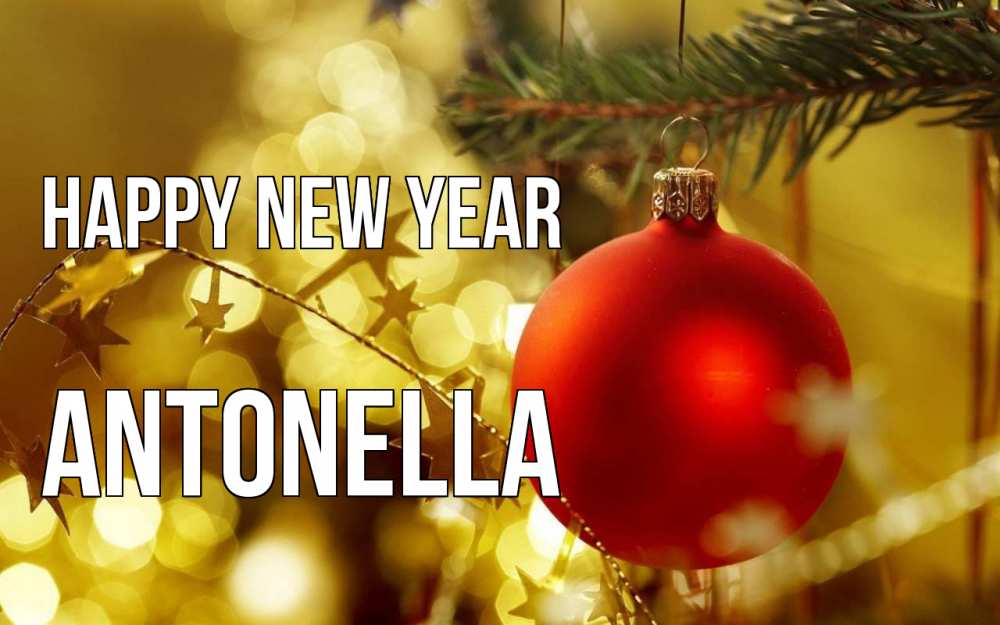 Greetings card с именем, Antonella Happy New Year новый год, новогодняя игрушка Greetings with text for free download 