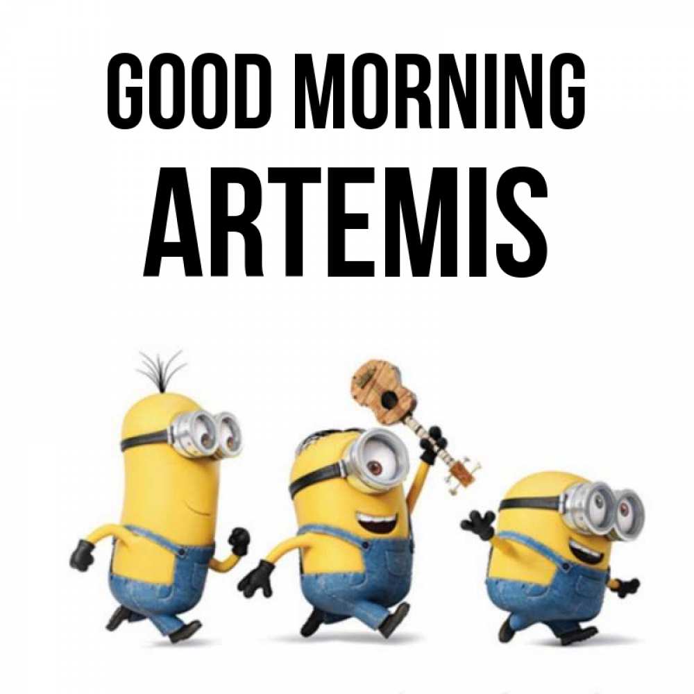 Greetings card с именем, Artemis Good morning миньоны и прекрасное утро Greetings with text for free download 