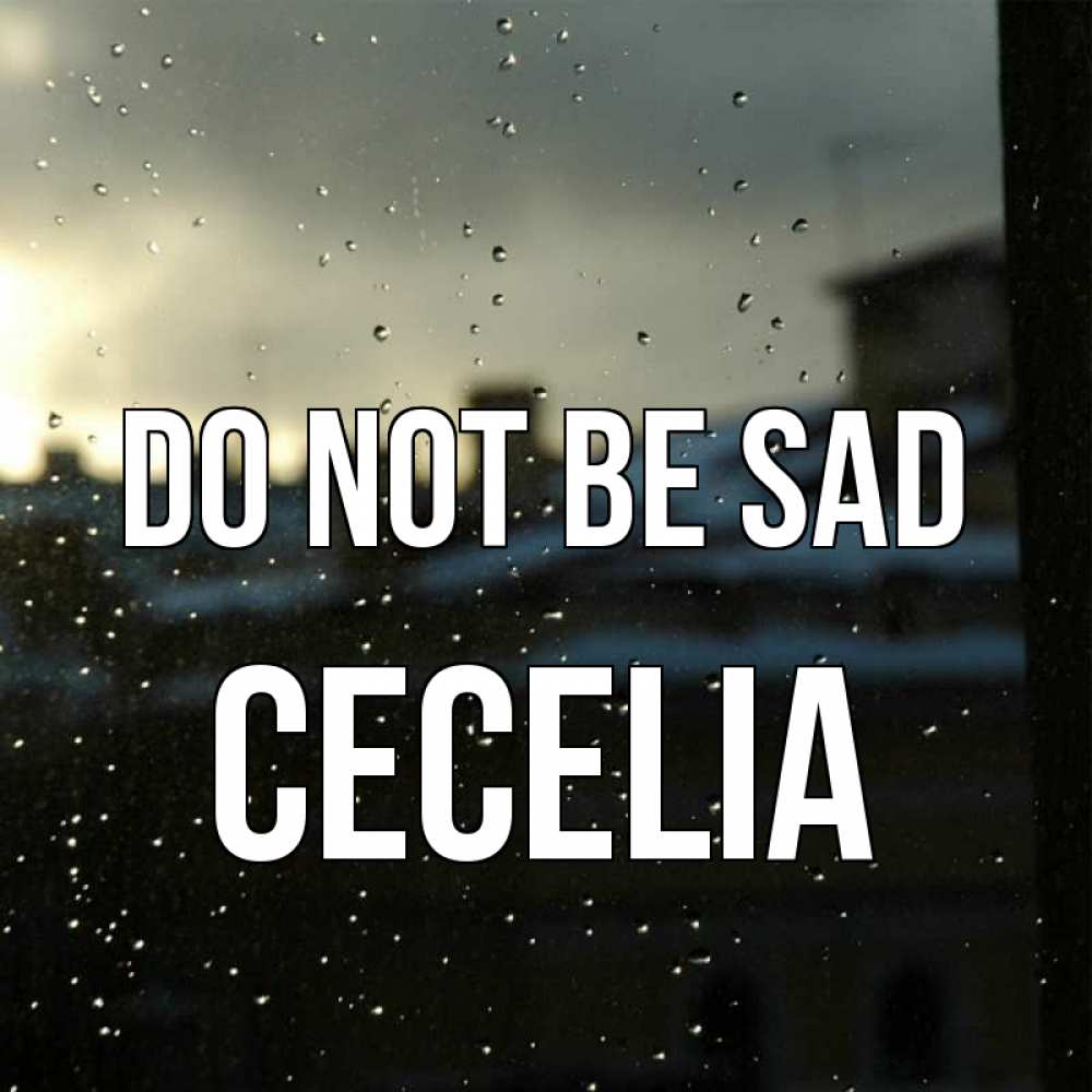 Greetings card с именем, Cecelia Do not be sad вид на крыши Greetings with text for free download 