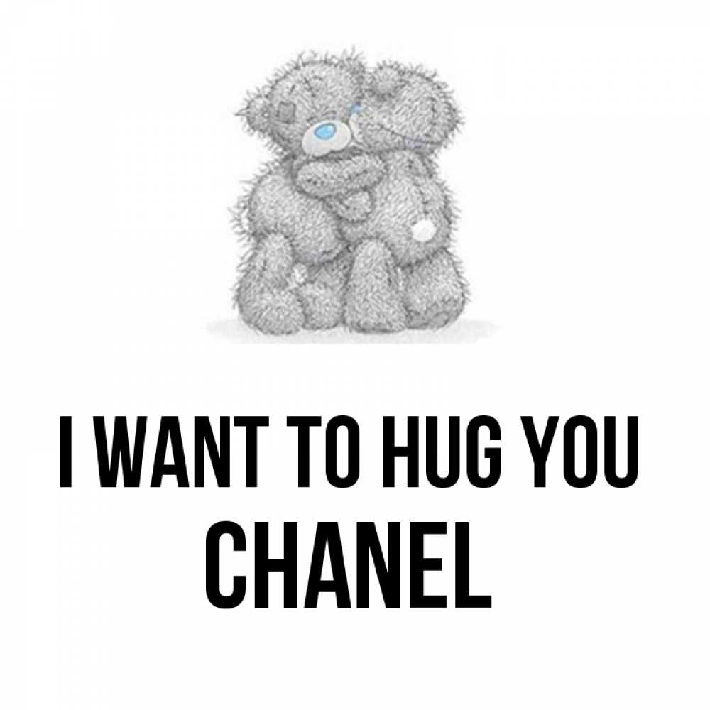 Greetings card с именем, Chanel I want to hug you два теддика Greetings with text for free download 
