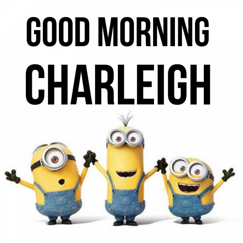 Greetings card с именем, Charleigh Good morning бодренького утра Greetings with text for free download 