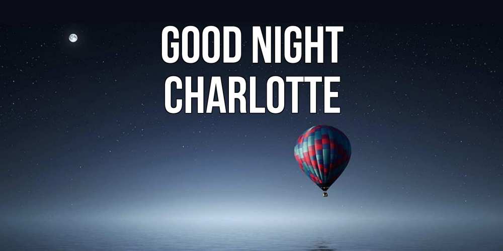 Greetings card с именем, Charlotte Good night ночная открытка Greetings with text for free download 