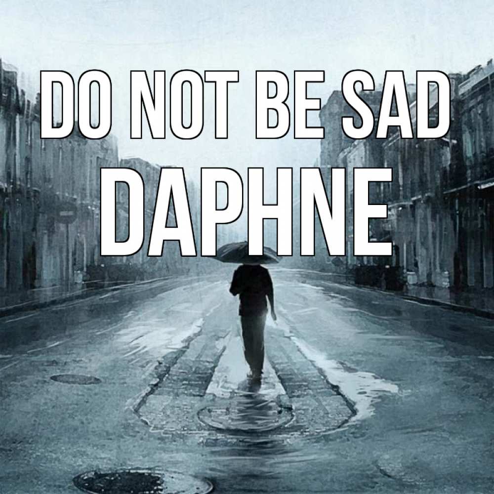 Greetings card с именем, Daphne Do not be sad опустевшая улица Greetings with text for free download 