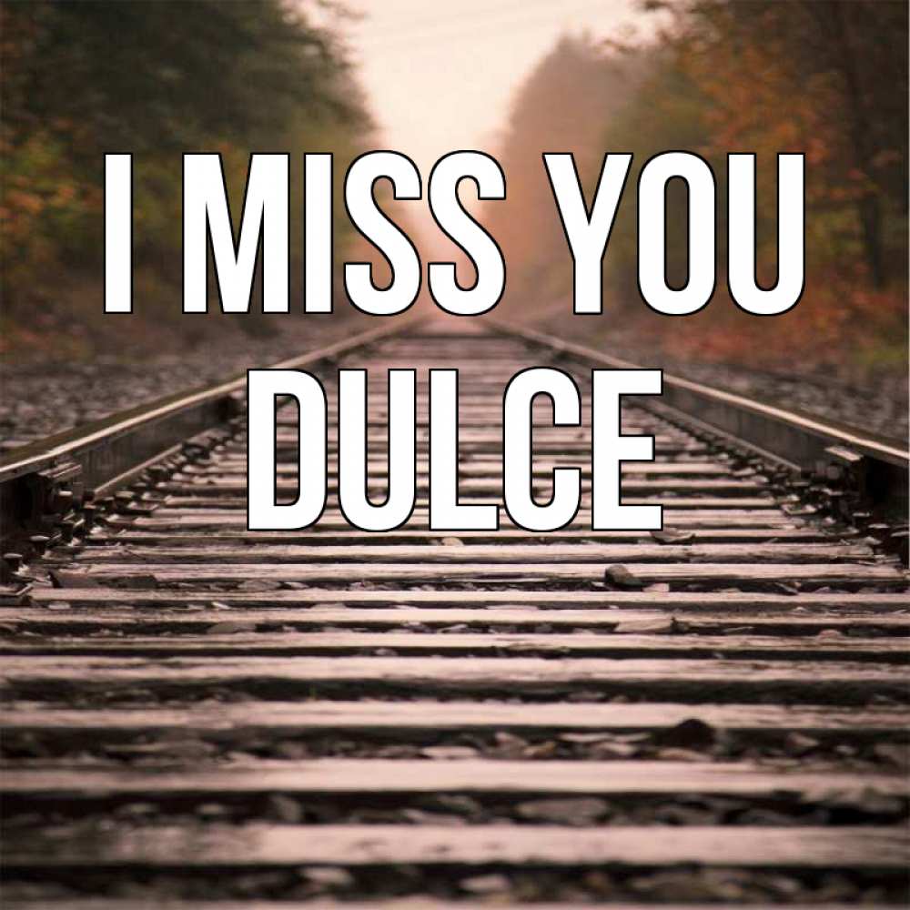 Greetings card с именем, Dulce I miss you приезжай Greetings with text for free download 