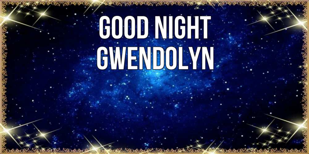 Greetings card с именем, Gwendolyn Good night открытки перед сном Greetings with text for free download 