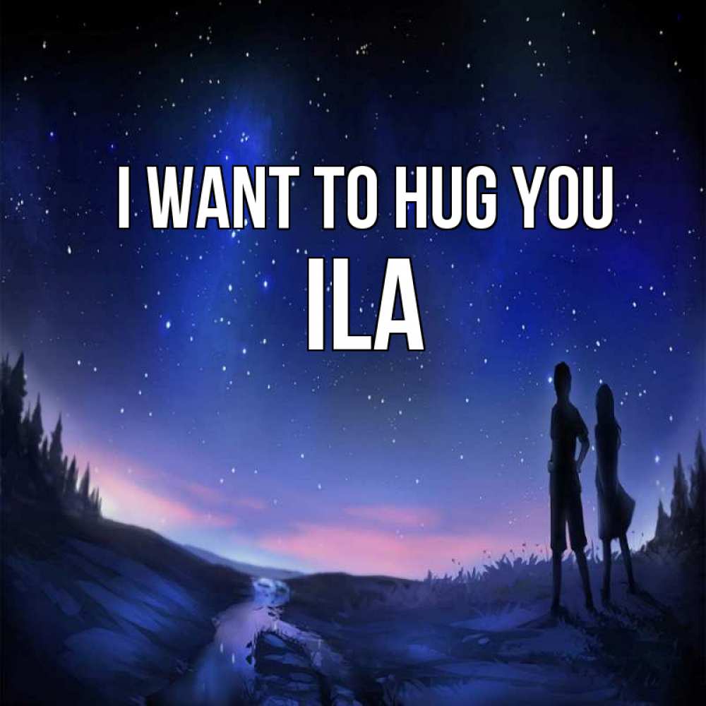 Greetings card с именем, Ila I want to hug you абстракция 1 Greetings with text for free download 
