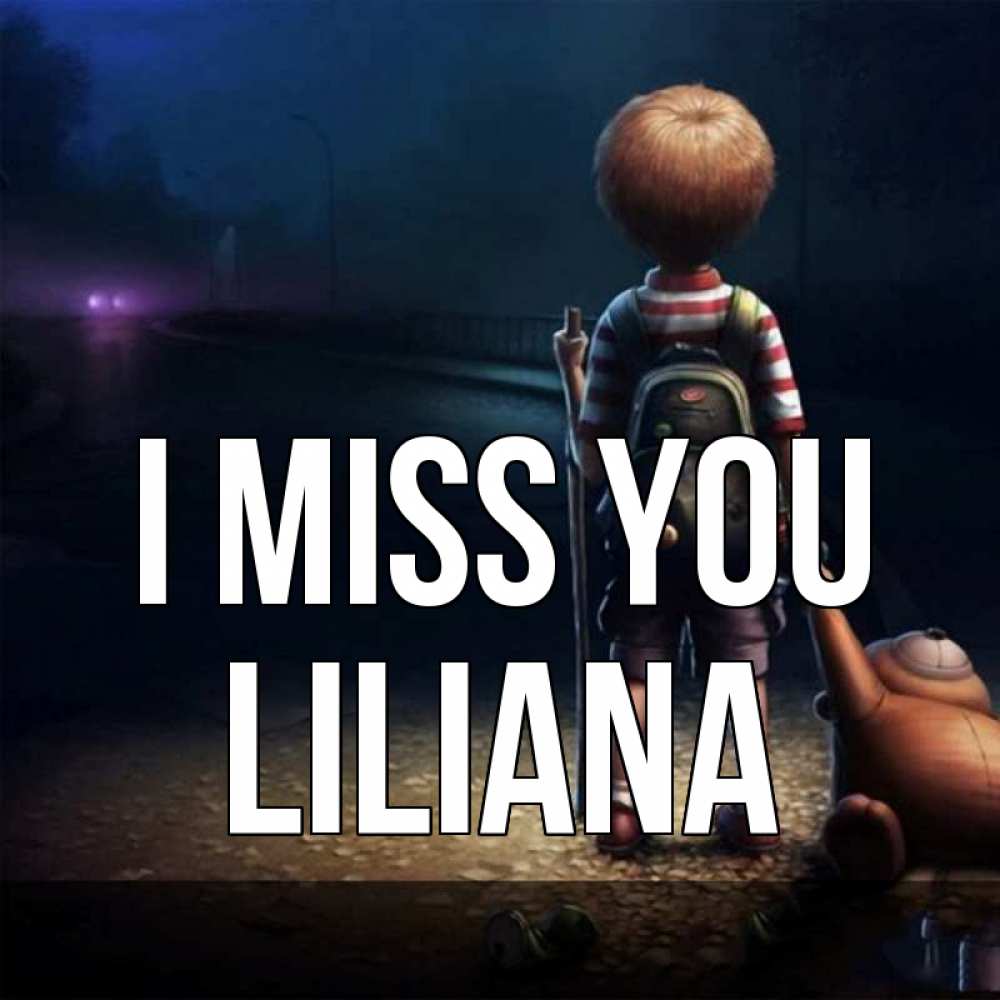 Greetings card с именем, Liliana I miss you скучно Greetings with text for free download 