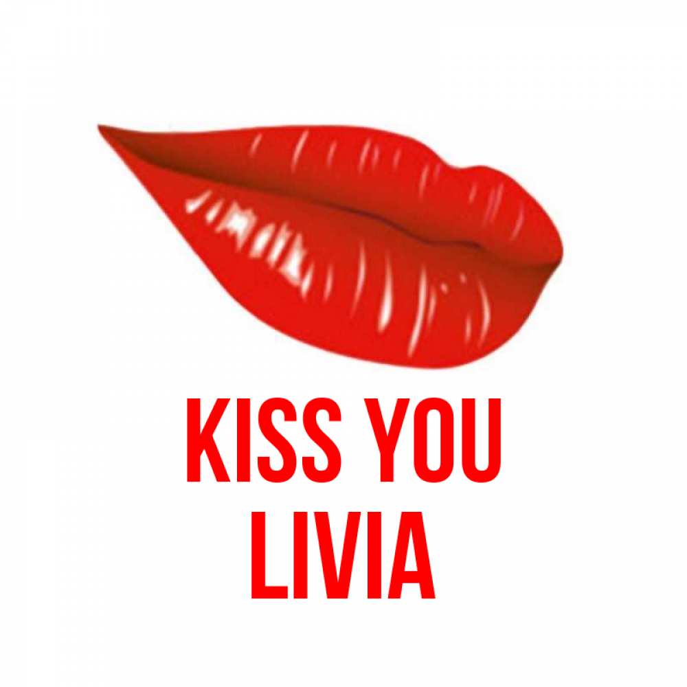 Greetings card с именем, Livia Kiss you губы на открытке Greetings with text for free download 