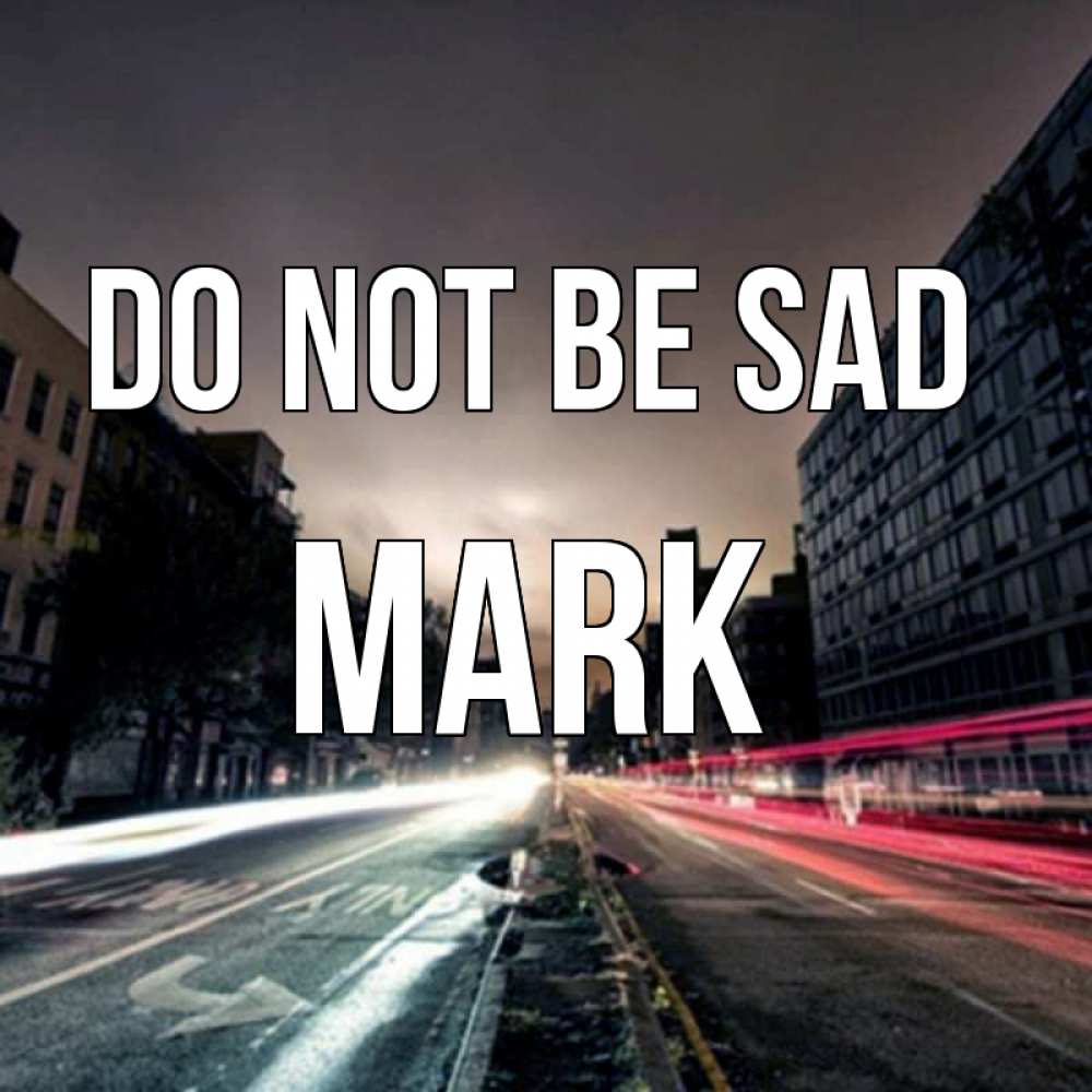 Greetings card с именем, Mark Do not be sad съемка ночью Greetings with text for free download 