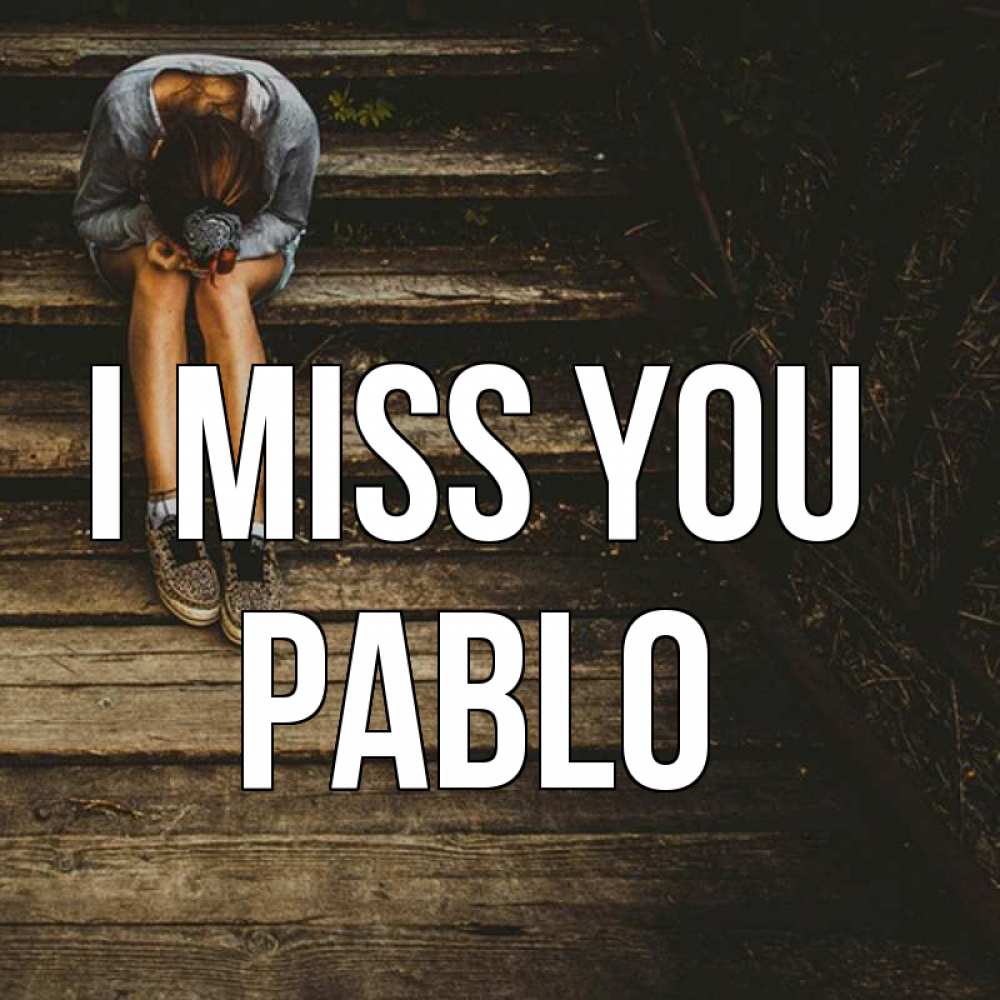 Greetings card с именем, Pablo I miss you грущу Greetings with text for free download 