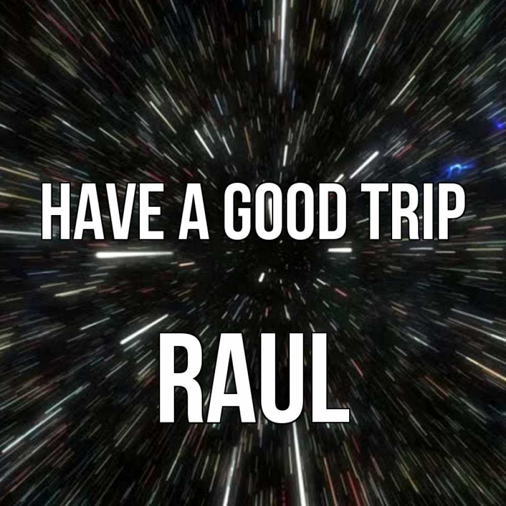 Greetings card с именем, Raul Have a good trip туннель Greetings with text for free download 