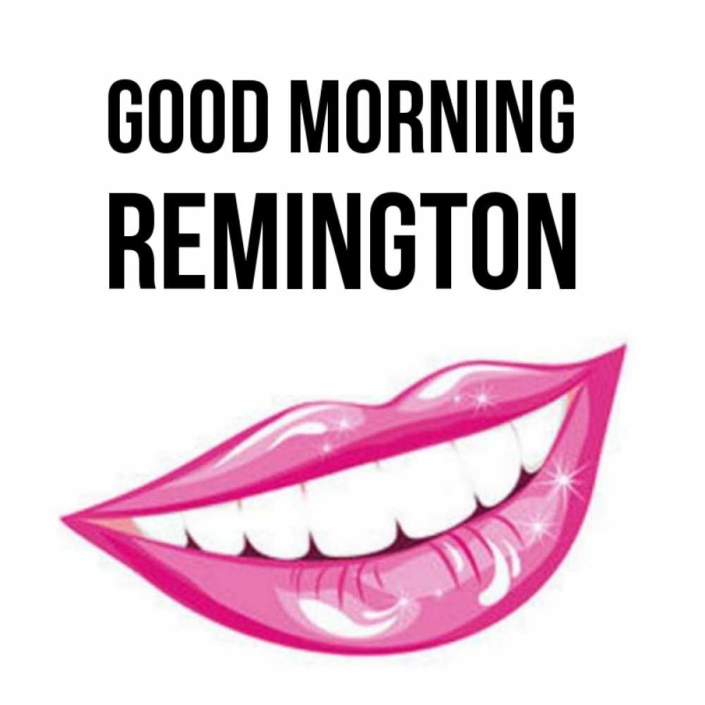 Greetings card с именем, Remington Good morning розовые губы и белые зубы Greetings with text for free download 