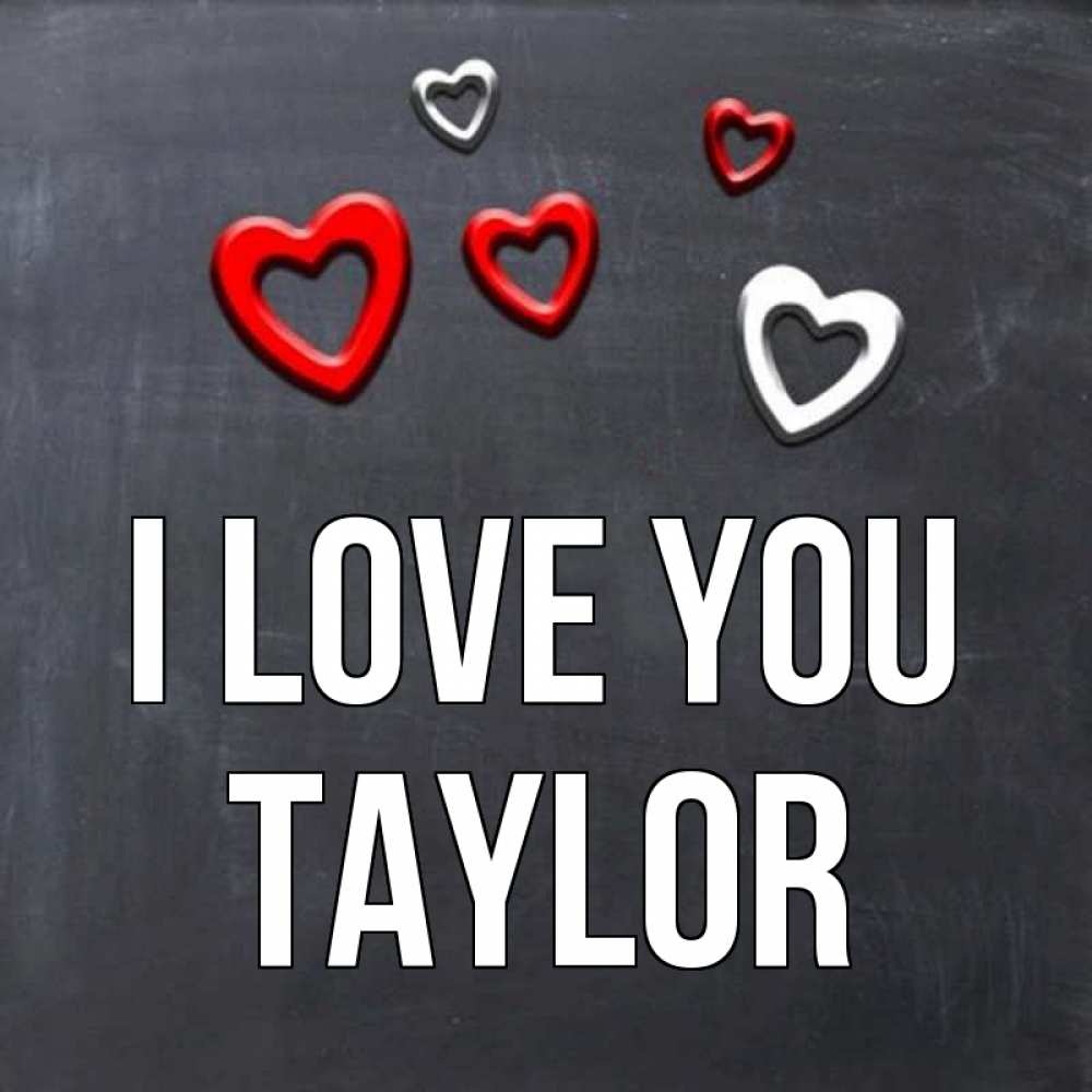 Greetings card с именем, Taylor I love you сердечки белые и красные Greetings with text for free download 