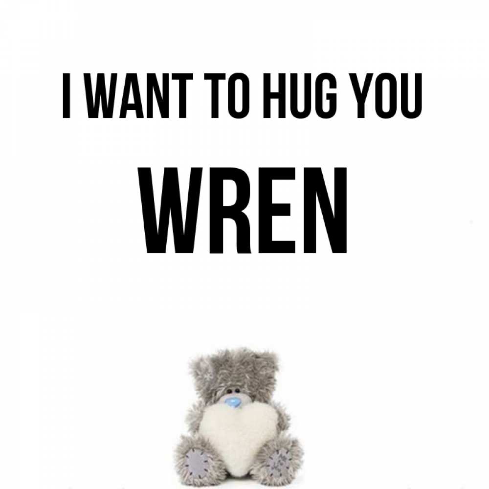 Greetings card с именем, Wren I want to hug you медвежонок с сердечком белого цвета Greetings with text for free download 