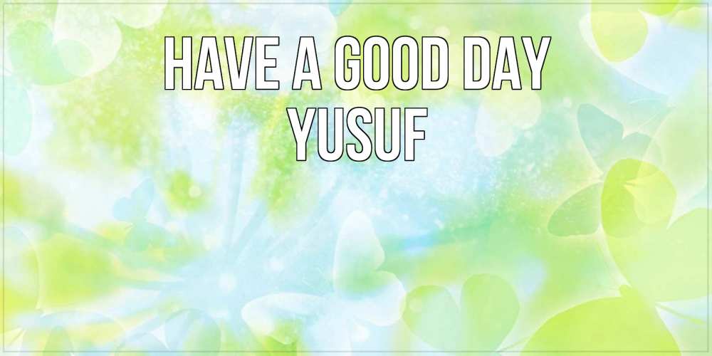 Greetings card с именем, Yusuf Have a good day абстрактная картинка с пожеланием прекрасного летнего дня Greetings with text for free download 