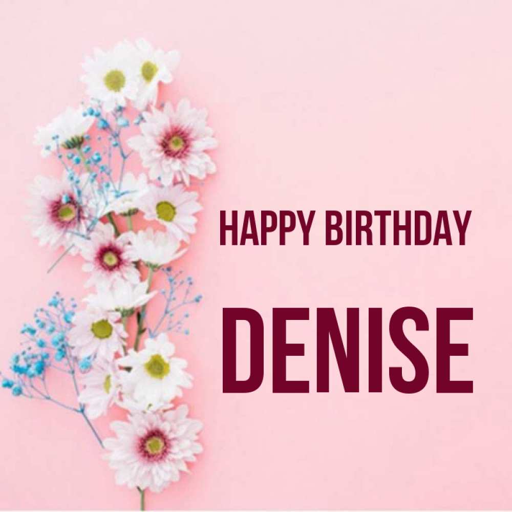 Greetings card с именем, Denise Happy Birthday Родная моя с днем рождения тебя картинка с цветами белыми и голубыми Greetings with text for free download 