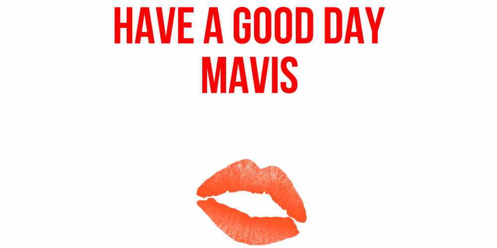 Greetings card с именем, Mavis Have a good day удачного дня с поцелуем Greetings with text for free download 