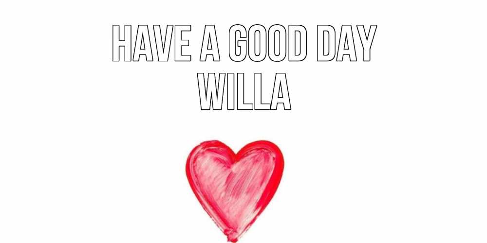 Greetings card с именем, Willa Have a good day прекрасного дня любимой Greetings with text for free download 