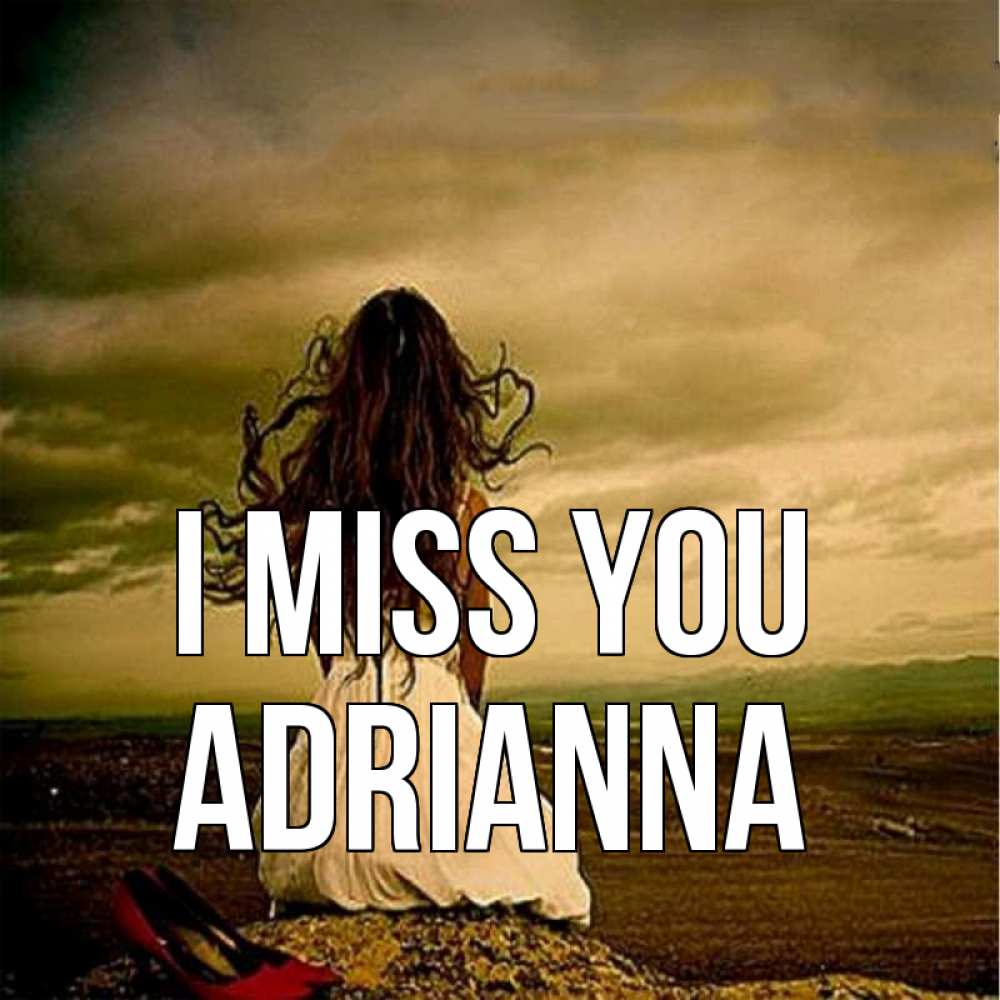 Greetings card с именем, Adrianna I miss you возвращайся Greetings with text for free download 