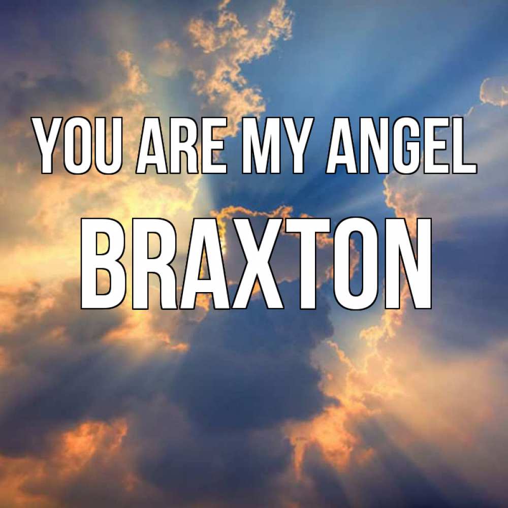 Greetings card с именем, Braxton You are my angel ангельский свет сквозь облака Greetings with text for free download 