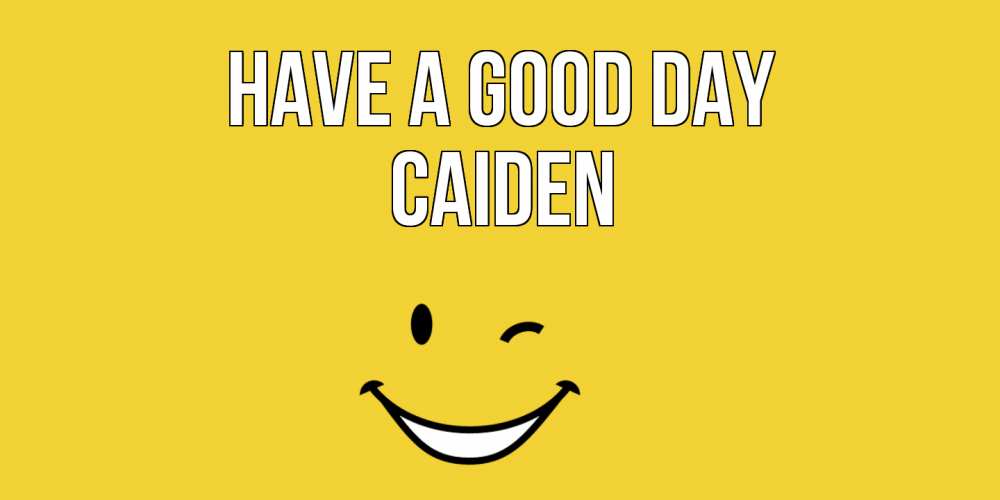 Greetings card с именем, Caiden Have a good day позитивного дня Greetings with text for free download 