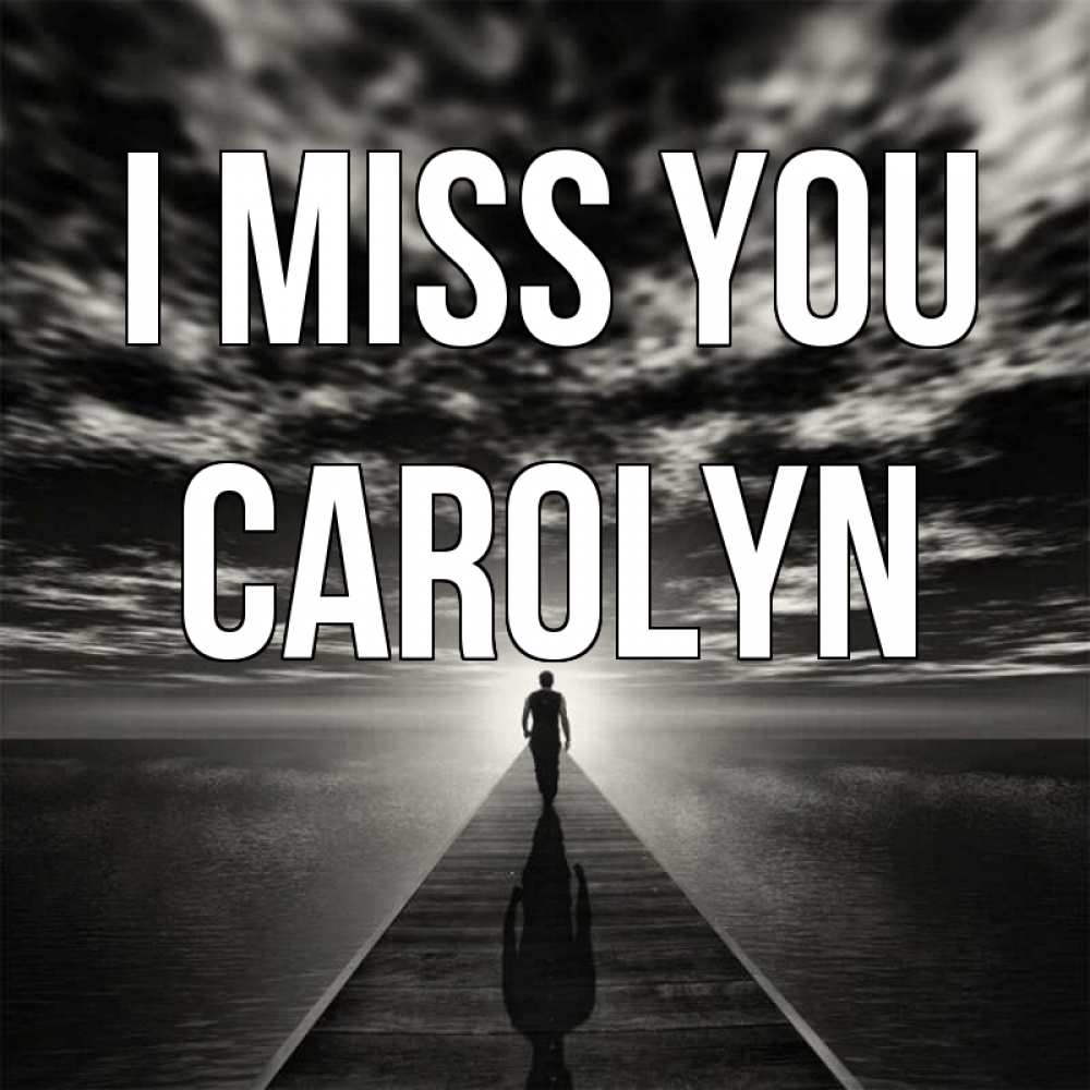 Greetings card с именем, Carolyn I miss you к тебе Greetings with text for free download 