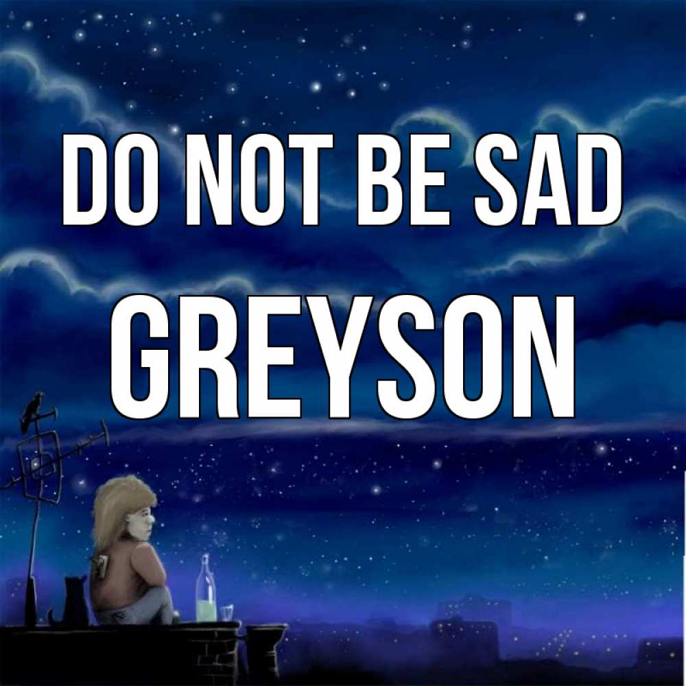 Greetings card с именем, Greyson Do not be sad город с крыши Greetings with text for free download 