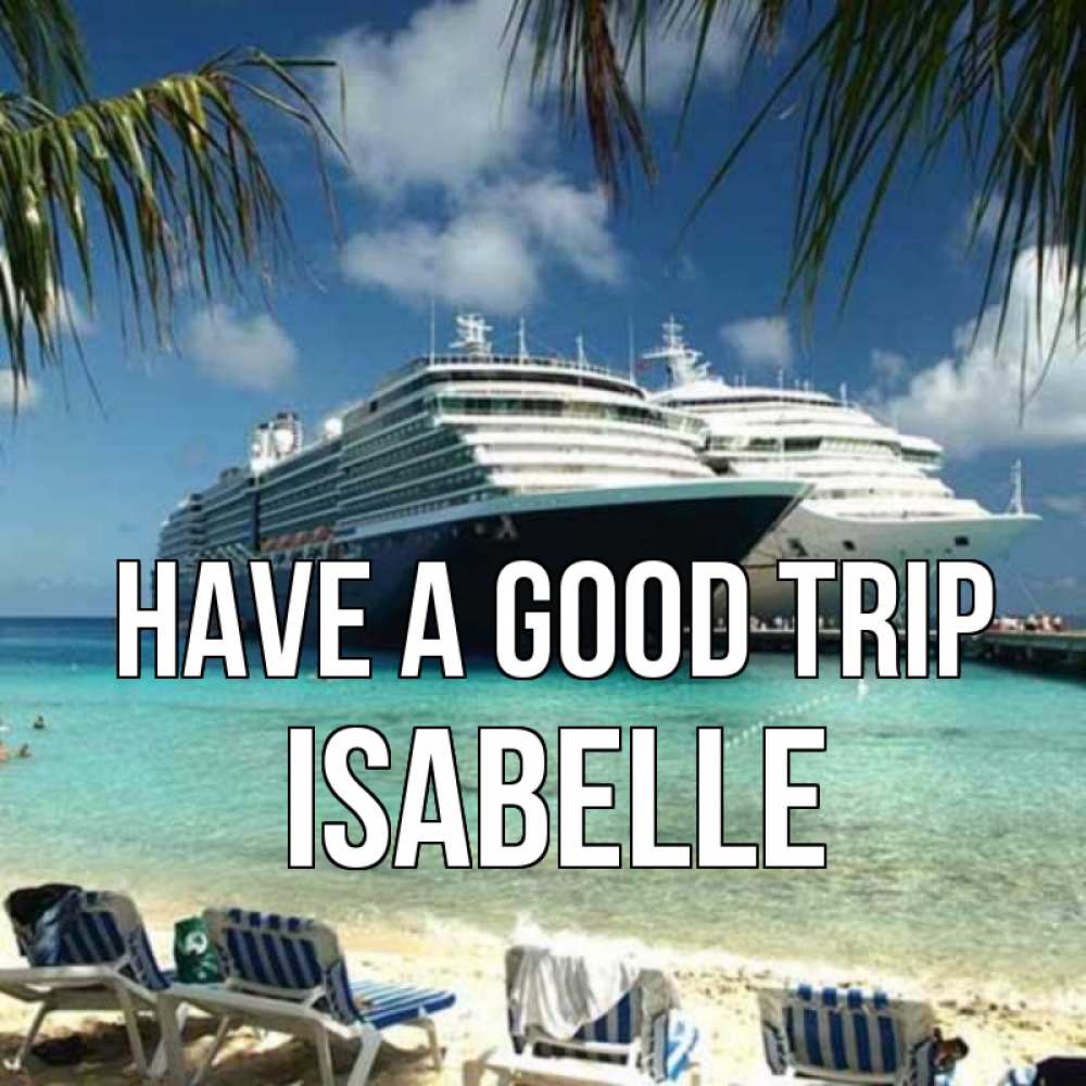 Greetings card с именем, Isabelle Have a good trip лежаки на фоне моря и пальм Greetings with text for free download 